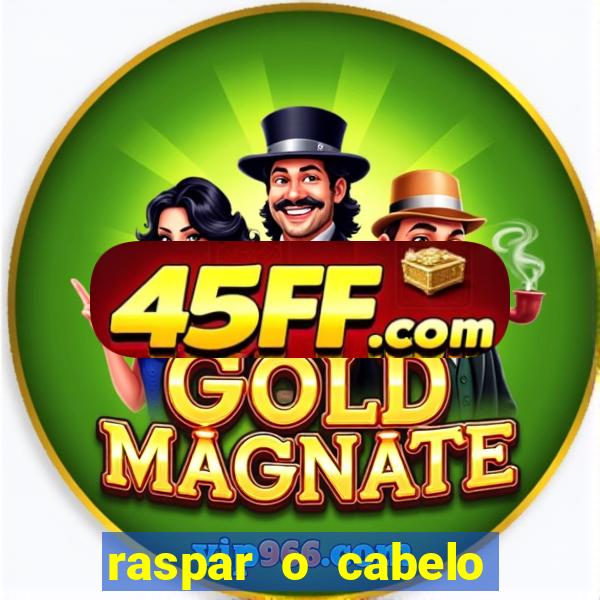 raspar o cabelo significado espiritual